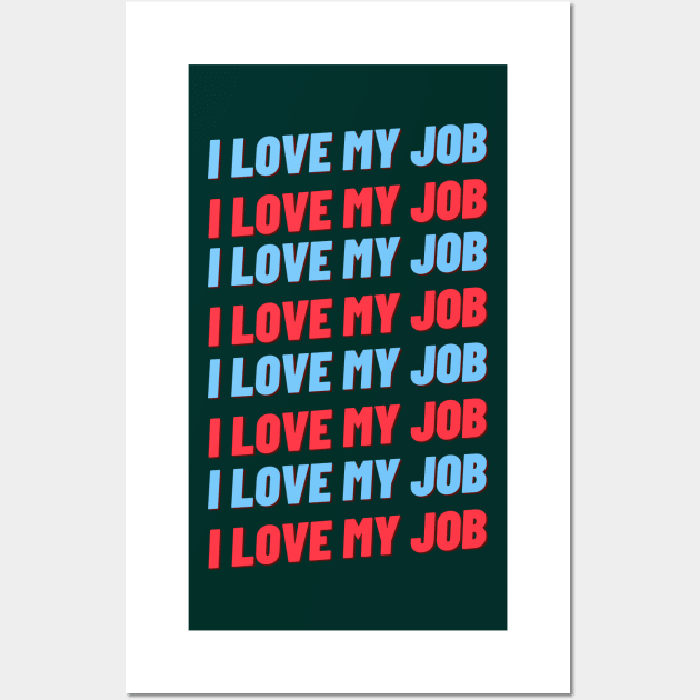 i love my job Wall Art by artbleed